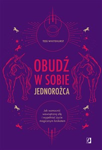 Obudź w sobie jednorożca Jak wzmocnić wewnętrzną siłę i wypełniać życie magicznym brokatem buy polish books in Usa