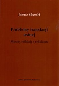 Problemy translacji ustnej. Między refleksją a refleksem. - Polish Bookstore USA