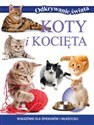 Koty i kocięta Wskazówki dla opiekunów i właścicieli - Opracowanie Zbiorowe Polish Books Canada