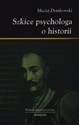 Szkice psychologa o historii - Maciej Dymkowski