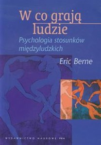 W co grają ludzie Psychologia stosunków międzyludzkich  