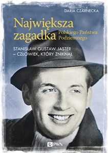 Największa zagadka Polskiego Państwa Podziemnego Stanisław Gustaw Jaster - człowiek, który zniknął chicago polish bookstore