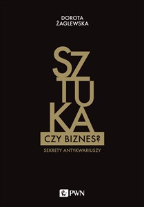 Sztuka czy biznes? Sekrety antykwariuszy - Polish Bookstore USA