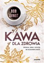 Kawa dla zdrowia Energia, smak i sposób na długowieczność Polish Books Canada