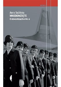 Wniebowzięte O stewardesach w PRL-u buy polish books in Usa