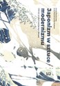 Japonizm w sztuce modernizmu Obrazy przepływającego świata - Julia Niewiarowska-Kulesza, Aneta Pawłowska chicago polish bookstore
