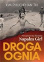 Droga ognia. Niesamowita historia Napalm Girl  - Kim Phuc Phan Thi