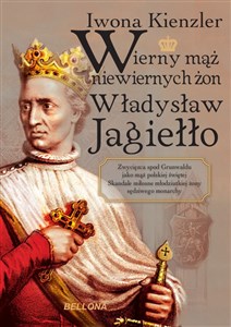 Wierny mąż niewiernych żon Władysław Jagiełło bookstore