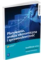 Planowanie, analiza ekonomiczna i sprawozdawczość Kwalifikacja A.54.3 Podręcznik do nauki zawodu Technik ekonomista books in polish