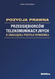 Pozycja prawna przedsiębiorców telekomunikacyjnych o znaczącej pozycji rynkowej Polish bookstore