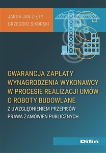 Gwarancja zapłaty wynagrodzenia wykonawcy w procesie realizacji umów o roboty budowlane z uwzględniem przepisów prawa zamówień publicznych  