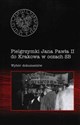 Pielgrzymki Jana Pawła II do Krakowa w oczach SB Wybór dokumentów -  - Polish Bookstore USA