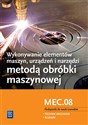 Wykonywanie elementów maszyn, urządzeń i narzędzi metodą obróbki maszynowej Kwalifikacja MEC.08 Podręcznik do nauki zawodów Technik mechanik. Ślusarz. Szkoła ponadgimnazjalna 