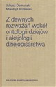 Z dawnych rozważań wokół ontologii dziejów i aksjologii dziejopisarstwa - Juliusz Domański, Mikołaj Olszewski