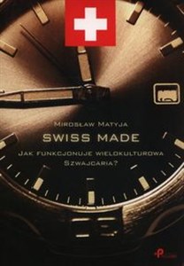 Swiss made Jak funkcjonuje wielokulturowa Szwajcaria? online polish bookstore