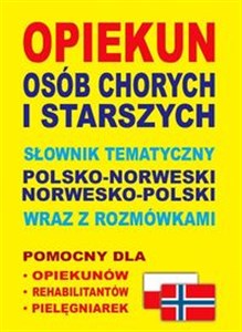 Opiekun osób chorych i starszych Słownik tematyczny polsko-norweski • norwesko-polski wraz z rozmówkami Bookshop
