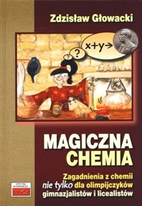 Magiczna chemia Zagadnienia z chemii nie tylko dla olimpijczyków - gimnazjalistów i licealistów online polish bookstore