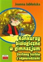 Konkursy biologiczne w gimnazjum Zestawy testów z odpowiedziami - Joanna Jabłońska