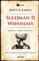 Sulejman 2 Wspaniały Zdobywca Władca Reformator Wielkie imperium u stóp pięknej Roksolany chicago polish bookstore