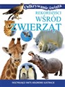 Rekordziści wśród zwierząt Fascynujące fakty, kolorowe ilustracje - Opracowanie Zbiorowe - Polish Bookstore USA