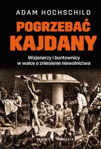 Pogrzebać kajdany Wizjonerzy i buntownicy w walce o zniesienie niewolnictwa Polish bookstore