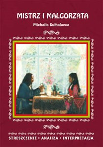 Mistrz i Małgorzata Michaiła Bułhakowa Streszczenie, analiza, interpretacja Polish Books Canada