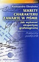 Sekrety charakteru zawarte w piśmie Jak wykonać ekspertyzę grafologiczną Praktyczny podręcznik online polish bookstore