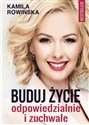 Buduj życie odpowiedzialnie i zuchwale - Kamila Rowińska