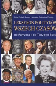 Leksykon polityków wszechczasów od Ramzesa II do Tonyego Blaira  