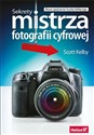 Sekrety mistrza fotografii cyfrowej Nowe spojrzenie Scotta Kelby'ego Polish Books Canada