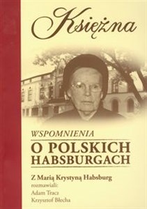 Księżna Wspomnienia o polskich Habsburgach Rozmowa z Marią Krystyną Habsburg polish books in canada