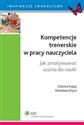 Kompetencje trenerskie w pracy nauczyciela. Jak zmotywować ucznia do nauki - Polish Bookstore USA