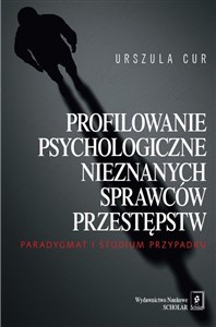 Profilowanie psychologiczne nieznanych sprawców przestępstw Paradygmat i studium przypadku buy polish books in Usa