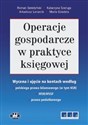 Operacje gospodarcze w praktyce księgowej Wycena i ujęcie na kontach według polskiego prawa bilansowego Polish bookstore