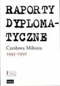 Raporty dyplomatyczne Czesława Miłosza 1945-1950 Polish bookstore