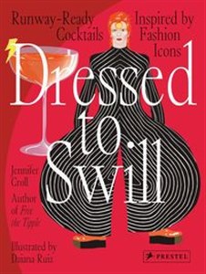 Dressed to Swill Runway-Ready Cocktails Inspired by Fashion Icons - Polish Bookstore USA