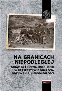 Na granicach Niepodległej Straż Graniczna (1928–1939) w perspektywie 100-lecia odzyskania niepodległości. to buy in USA