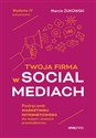 Twoja firma w social mediach Podręcznik marketingu internetowego dla małych i średnich przedsiębiorstw - Marcin Żukowski