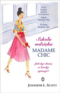 Szkoła wdzięku Madame Chic Jak być damą w każdej sytuacji?  