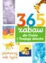 365 zabaw dla Ciebie i Twojego dziecka pierwszy rok życia  