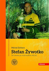 Stefan Żywotko Ze Lwowa po mistrzostwo Afryki chicago polish bookstore