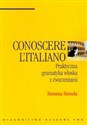 Conoscere Italiano Ptaktyczna gramatyka włoska z ćwiczeniami Canada Bookstore
