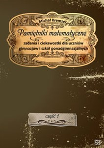 Pamiętniki matematyczne Zadania i ciekawostki dla uczniów gimnazjów i szkół ponadgimnazjalnych pl online bookstore