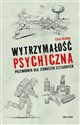 Wytrzymałość psychiczna. Przewodnik dla jednostek elitarnych   