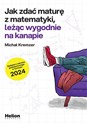 Jak zdać maturę z matematyki leżąc wygodnie na kanapie zadania z zakresu podstawowego w formule 2024  - Michał Kremzer