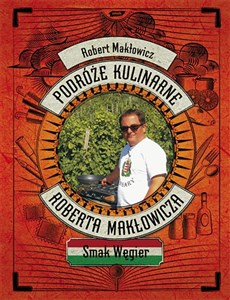 Podróże kulinarne Roberta Makłowicza Smak Węgier Polish bookstore