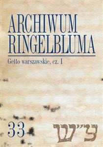 Archiwum Ringelbluma Getto warszawskie Część 1 Konspiracyjne Archiwum Getta Warszawy, tom 33 bookstore