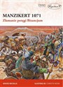 Manzikert 1071 Złamanie potęgi Bizancjum Polish Books Canada