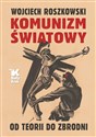 Komunizm światowy Od teorii do zbrodni - Wojciech Roszkowski bookstore