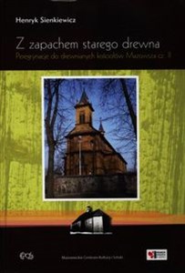 Z zapachem starego drewna Peregrynacje do drewnianych kościołów Mazowsza cz. 2 pl online bookstore